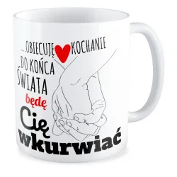 Kubek MIŁOSNY Do końca świata będę Cię wk*rwiać